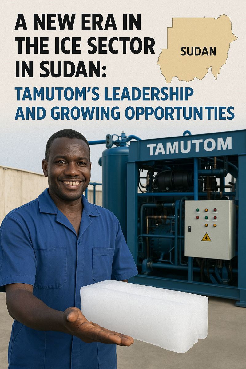 Sudan’da Buz Sektöründe Yeni Bir Dönem: Tamutom’un Liderliği ve Büyüyen Fırsatlar